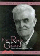 For Ren?Girard ─ Essays in Friendship and in Truth