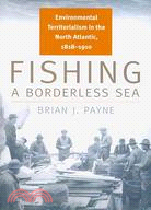 Fishing a Borderless Sea ─ Environmental Territorialism in the North Atlantic, 1818-1910