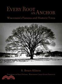 Every Root An Anchor ─ Wisconsin's Famous And Historic Trees