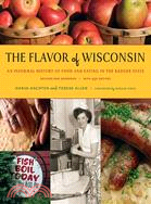 The Flavor of Wisconsin ─ An Informal History of Food and Eating in the Badger State