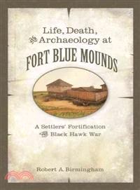 Life, Death, and Archaeology at Fort Blue Mounds ─ A Settlers' Fortification of the Black Hawk War