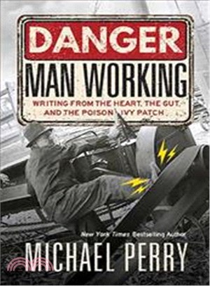 Danger Man Working ─ Writing from the Heart, The Gut, and The Poison Ivy Patch