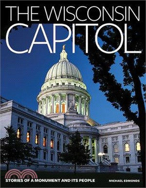 The Wisconsin Capitol ─ Stories of a Monument and Its People