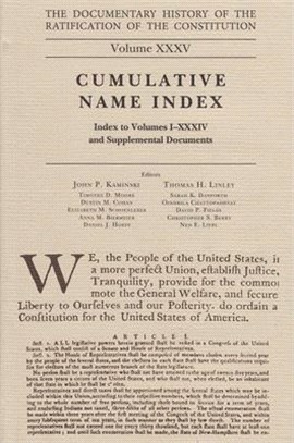 The Documentary History of the Ratification of the Constitution Volume XXXV, Volume 35: Cumulative Index, No. 1