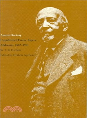 Against Racism ─ Unpublished Essays, Papers, Addresses, 1887-1961