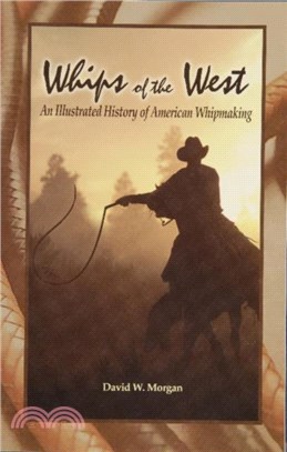 Whips of the West: An Illustrated History of American Whipmaking