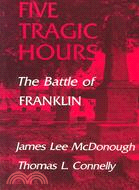 Five Tragic Hours: The Battle of Franklin