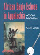 African Banjo Echoes in Appalachia ─ A Study of Folk Traditions