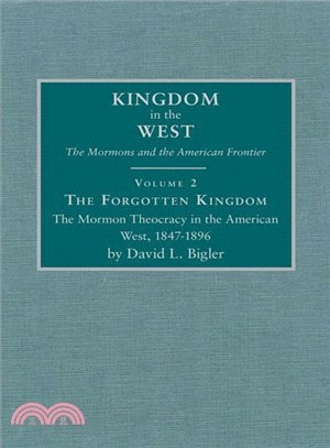 The Forgotten Kingdom ─ The Mormon Theocracy in the American West, 1847-1896