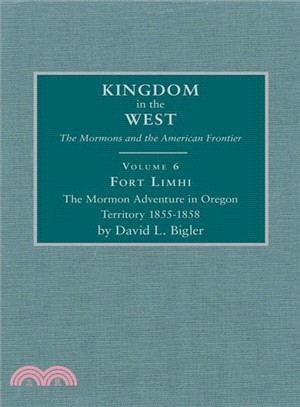 Fort Limhi ─ The Mormon Adventure in Oregon Territory, 1855-1858