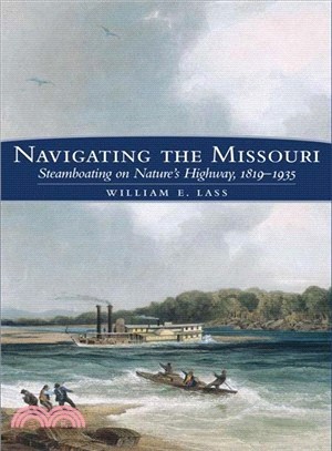 Navigating the Missouri: Steamboating on Nature's Highway, 1819-1935