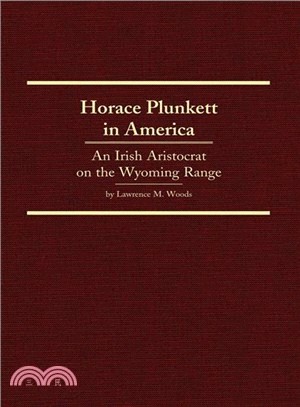 Horace Plunkett in America: An Irish Aristocrat on the Wyoming Range