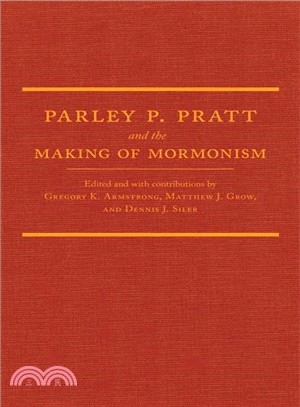 Parley P. Pratt and the Making of Mormonism