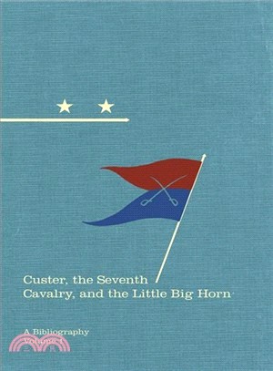 Custer, the Seventh Cavalry, and the Little Big Horn—A Bibliography