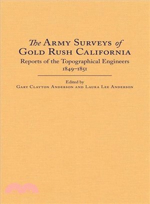 The Army Surveys of Gold Rush California ─ Reports of the Topographical Engineers, 1849-1851