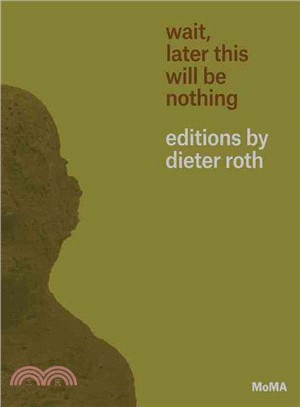 Wait, Later This Will Be Nothing—Editions by Dieter Roth