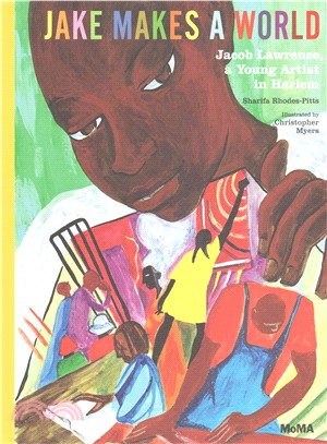 Jake Makes a World ─ Jacob Lawrence, a Young Artist in Harlem