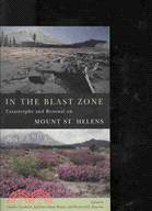 In the Blast Zone ─ Catastrophe and Renewal on Mount St. Helens