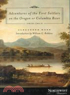 Adventures of the First Settlers on the Oregon or Columbia River, 1810-1813