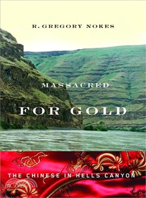 Massacred for Gold ─ The Chinese in Hells Canyon