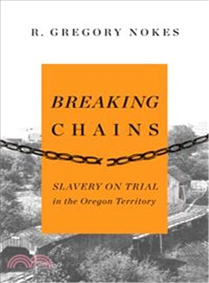 Breaking Chains ─ Slavery on Trial in the Oregon Territory