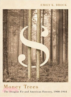 Money Trees ─ The Douglas Fir and American Forestry, 1900-1944