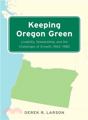Keeping Oregon Green ─ Livability, Stewardship, and the Challenges of Growth 1960-1980