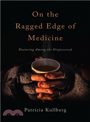 On the Ragged Edge of Medicine ─ Doctoring Among the Dispossessed