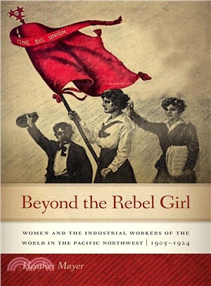 Beyond the Rebel Girl ― Women and the Industrial Workers of the World in the Pacific Northwest 1905-1924