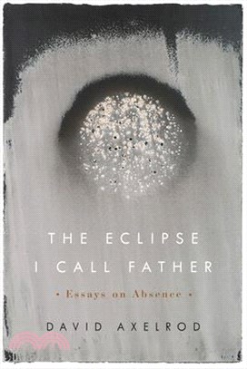 The Eclipse I Call Father ― Essays on Absence