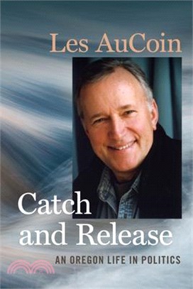 Catch and Release ― An Oregon Life in Politics