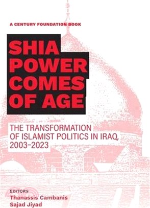 Shia Power Comes of Age: The Transformation of Islamist Politics in Iraq, 2003-2023