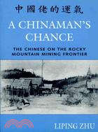 A Chinaman's Chance ─ The Chinese on the Rocky Mountain Mining Frontier