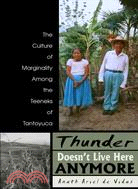 Thunder Doesn't Live Here Anymore ― The Culture Of Marginality Among The Teeneks Of Tantoyuca