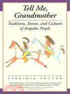 Tell Me, Grandmother ― Traditions, Stories, And Cultures Of Arapaho People