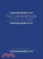 The Carnegie Maya: The Carnegie Institution of Washington Maya Research Program, 1913-1957