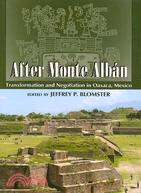 After Monte Alban ─ Transformation and Negotiation in Oaxaca, Mexico