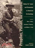 Prophet, Pariah, and Pioneer:Walter W. Taylor and Dissension in American Archaeology
