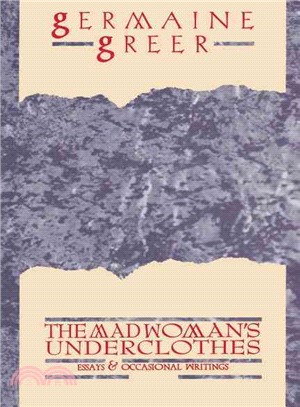 The Madwoman's Underclothes—Essays and Occasional Writings