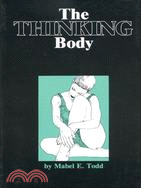 The Thinking Body: A Study of the Balancing Forces of Dynamic Man