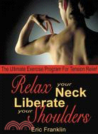 Relax Your Neck Liberate Your Shoulders ─ The Ultimate Exercise Program for Tension Relief