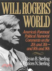 Will Rogers' World ─ America's Foremost Political Humorist Comments on the Twenties and Thirties--And Eighties and Nineties