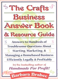 The Crafts Business Answer Book & Resource Guide ― Answers to Hundreds of Troublesome Questions About Starting, Marketing, and Managing a Homebased Business Efficiently, Legally, and Profitably