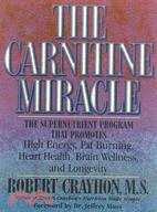 The Carnitine Miracle ─ The Supernutrient Program That Promotes High Energy, Fat Burning, Heart Health, Brain Wellness and Longevity