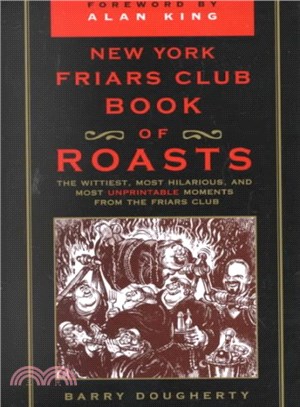 New York Friars Club Book of Roasts ─ The Wittiest, Most Hilarious, And, Until Now, Most Unprintable Moments from the Friars Club