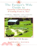 The Farmer's Wife Guide to Growing a Great Garden and Eating from It, Too ─ Growing, Storing, Freezing, and Cooking Your Own Vegetables + 250 Recipes and Serving Ideas!