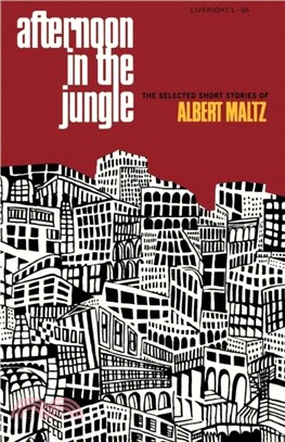 Afternoon in the Jungle：The Selected Short Stories of Albert Maltz