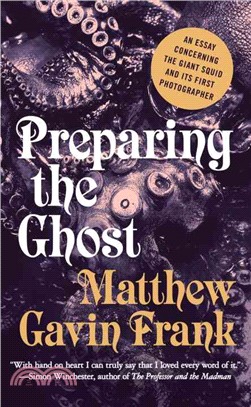 Preparing the Ghost ─ An Essay Concerning the Giant Squid and Its First Photographer