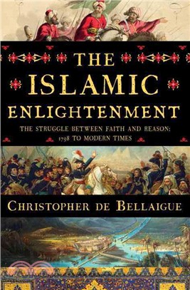 The Islamic Enlightenment ─ The Struggle Between Faith and Reason, 1798 to Modern Times