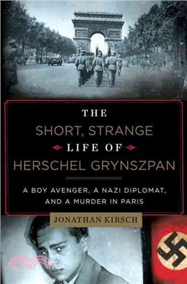 The Short, Strange Life of Herschel Grynszpan ― A Boy Avenger, a Nazi Diplomat, and a Murder in Paris